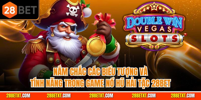 Nắm chắc các biểu tượng và tính năng trong game nổ hũ hải tặc 28bet